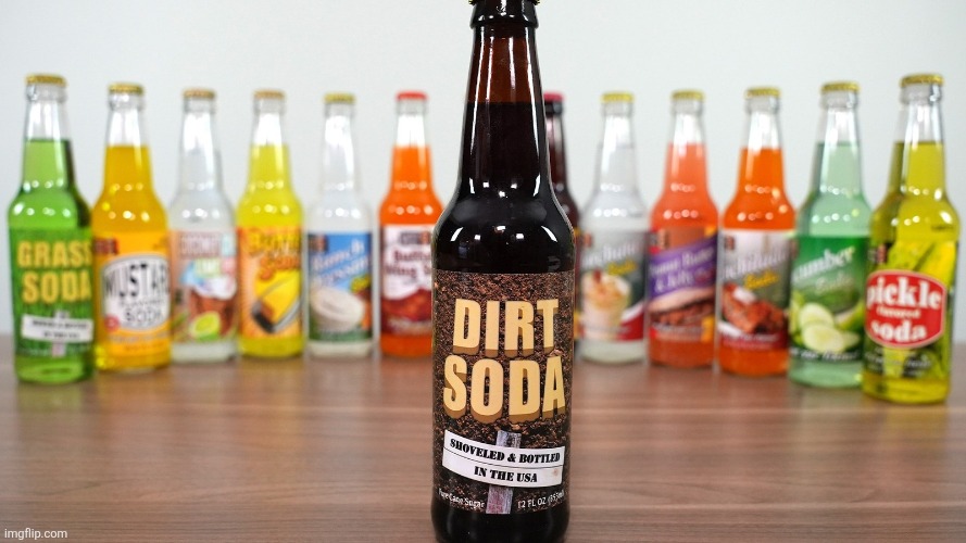 We have a whole set for you to try v | image tagged in dirt soda | made w/ Imgflip meme maker