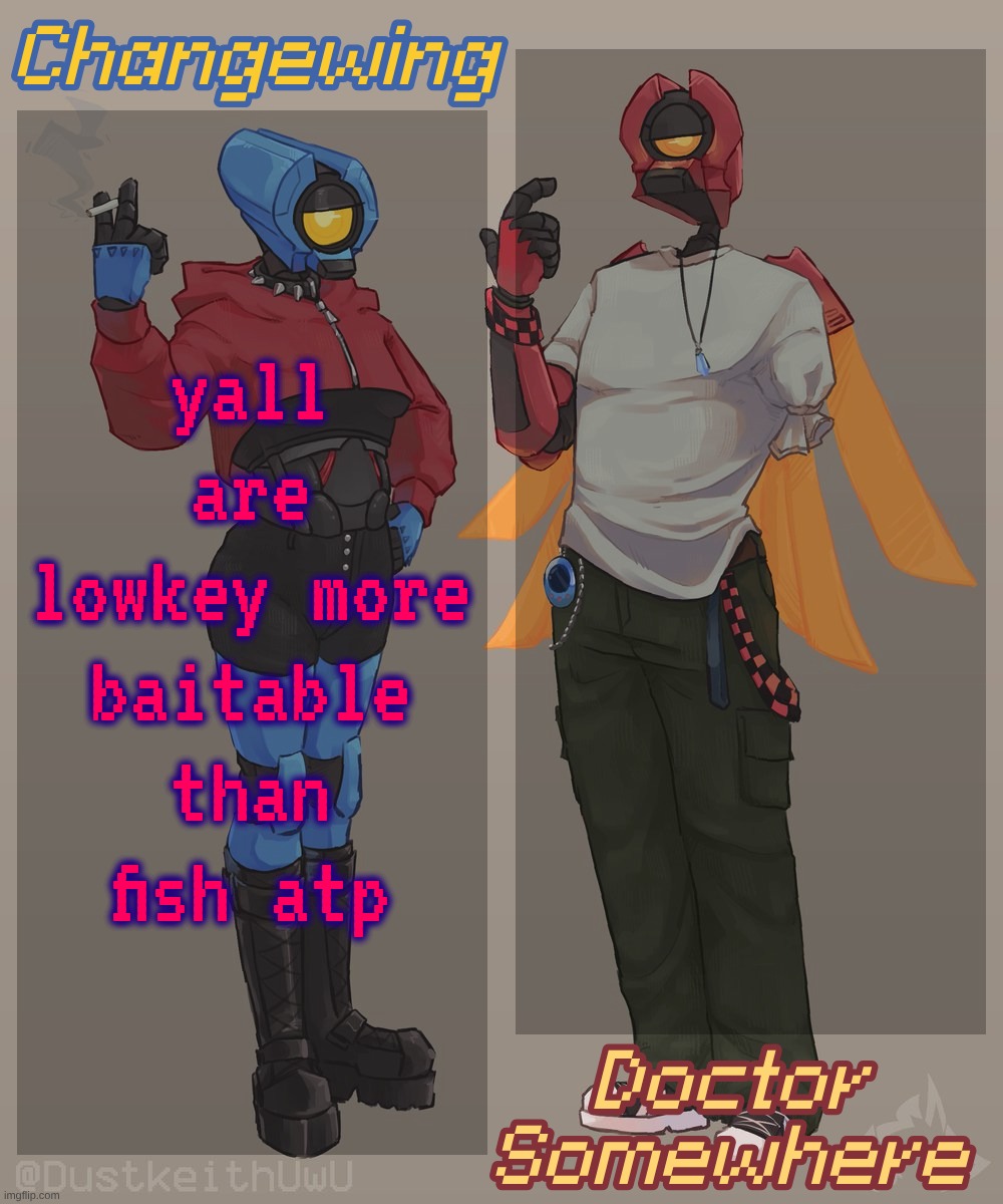 Changewing & Doctor Somewhere Ultrakill Shared Template 2 | yall are lowkey more baitable than fish atp | image tagged in changewing doctor somewhere ultrakill shared template 2 | made w/ Imgflip meme maker