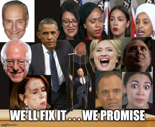 Puppet president Joe Biden controlled by Democrats | We'll fix it . . . we promise | image tagged in puppet president joe biden controlled by democrats | made w/ Imgflip meme maker