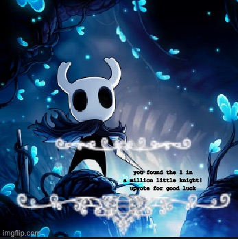 Inspo from Flick7 | you found the 1 in a million little knight!
upvote for good luck | image tagged in inspo from flick7 | made w/ Imgflip meme maker