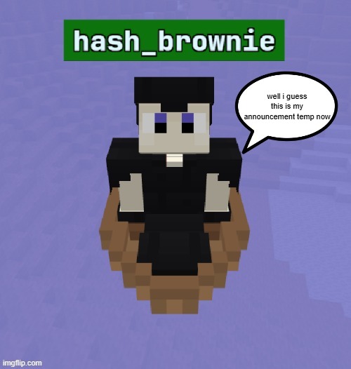 well i guess this is my announcement temp now | made w/ Imgflip meme maker
