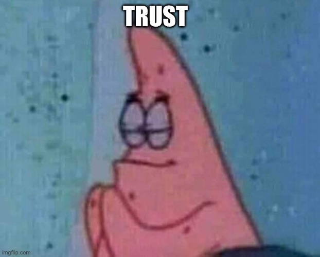 Praying patrick | Trust | image tagged in praying patrick | made w/ Imgflip meme maker