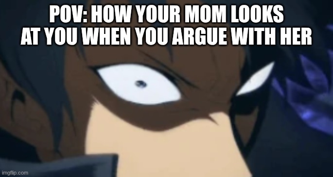 They do this. a lot | Pov: how your mom looks at you when you argue with her | image tagged in memes,funny,moms | made w/ Imgflip meme maker
