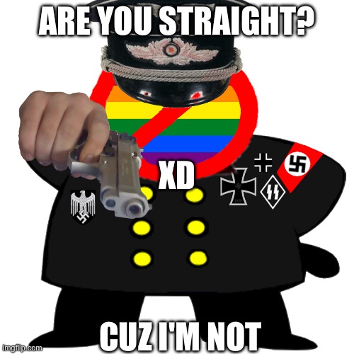 UTTP anti LGBTQ officer | ARE YOU STRAIGHT? xd; cuz i'm not | image tagged in gay | made w/ Imgflip meme maker