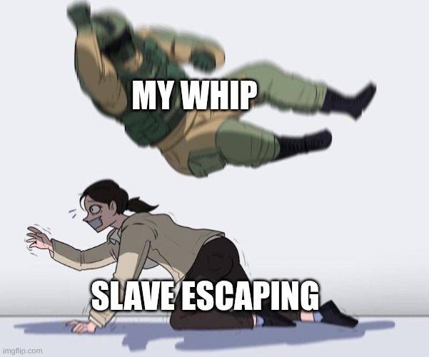 Fuze elbow dropping a hostage | My whip; slave escaping | image tagged in fuze elbow dropping a hostage | made w/ Imgflip meme maker