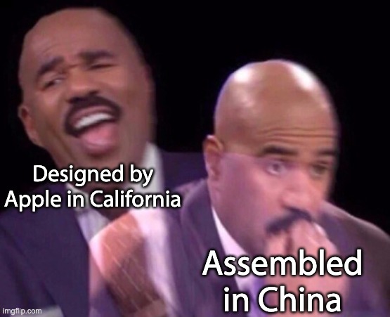 apple products be like: | Designed by Apple in California; Assembled in China | image tagged in steve harvey laughing serious | made w/ Imgflip meme maker