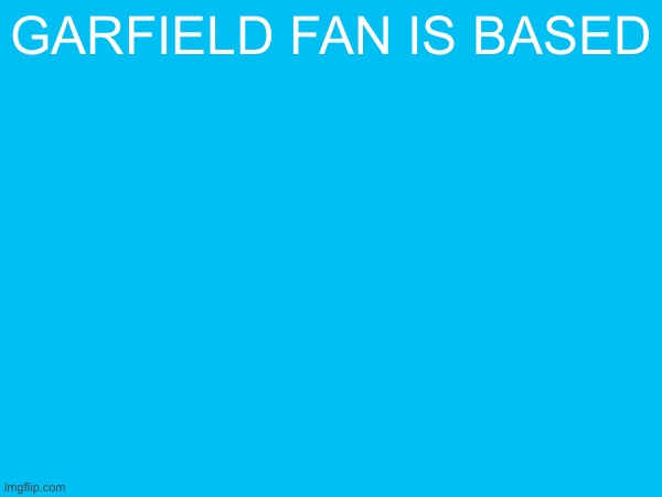 garfield fan is based | made w/ Imgflip meme maker
