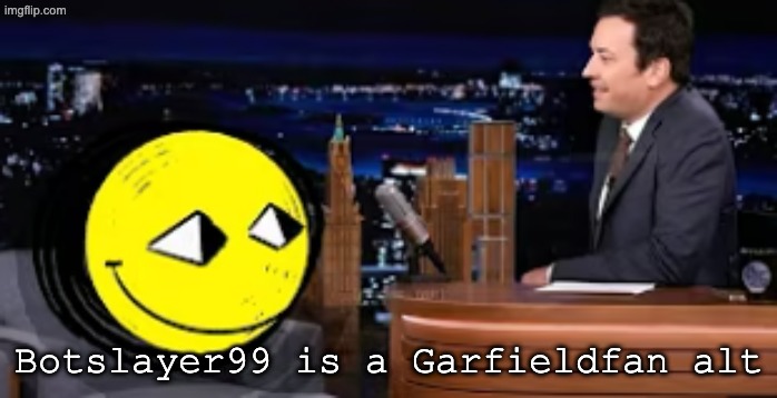 there is no other expiation | Botslayer99 is a Garfieldfan alt | made w/ Imgflip meme maker