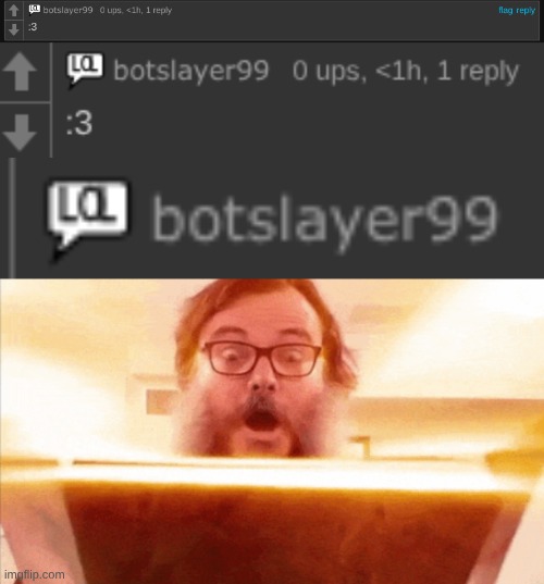 ITS WRAPS FOR BOTSLAYER | image tagged in jack black reading book | made w/ Imgflip meme maker