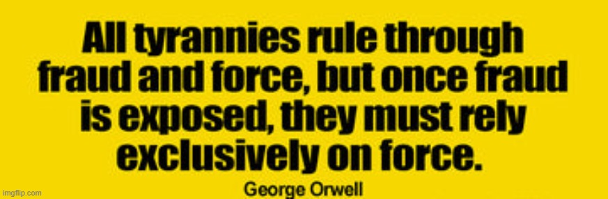 Pay attention folks... | image tagged in democrats,fraud,force,george orwell | made w/ Imgflip meme maker