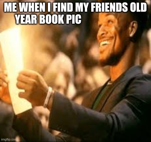 #realschool | me when I find my friends old year book pic | image tagged in jimmy butler happy | made w/ Imgflip meme maker