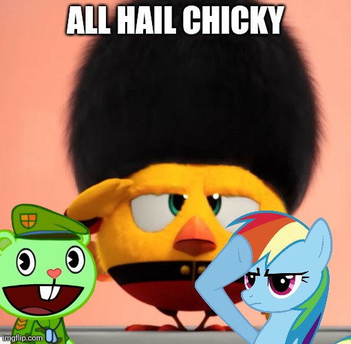 All hail chicky | All hail chicky | image tagged in all hail chicky | made w/ Imgflip meme maker
