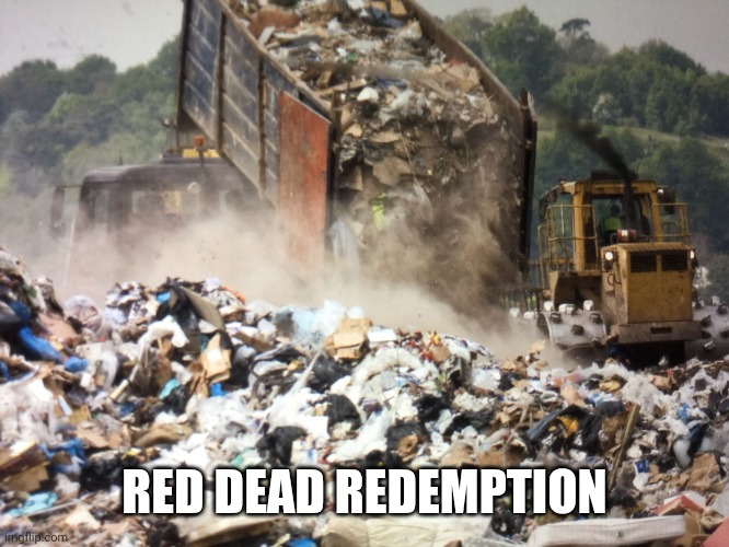 Garbage dump | Red dead redemption | image tagged in garbage dump | made w/ Imgflip meme maker