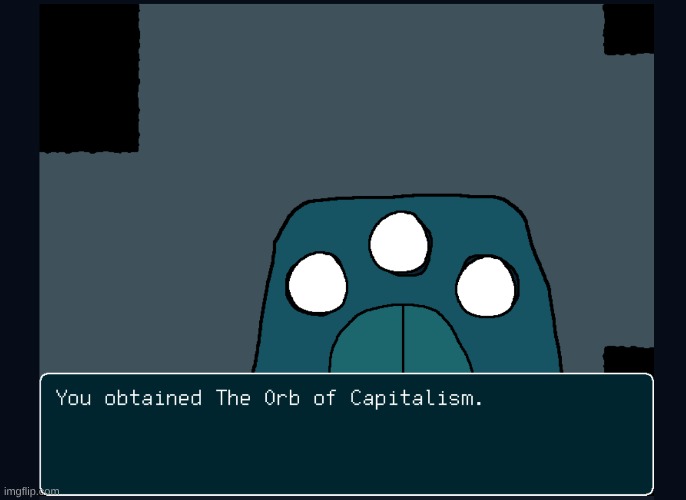 who wants the Orb of Capitalism | image tagged in e | made w/ Imgflip meme maker