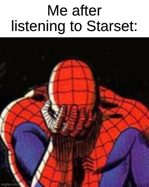Wasted Potential: The Band | Me after listening to Starset: | image tagged in memes,sad spiderman,spiderman,music,rock music | made w/ Imgflip meme maker