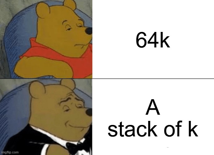 64k special | 64k; A stack of k | image tagged in memes,tuxedo winnie the pooh | made w/ Imgflip meme maker