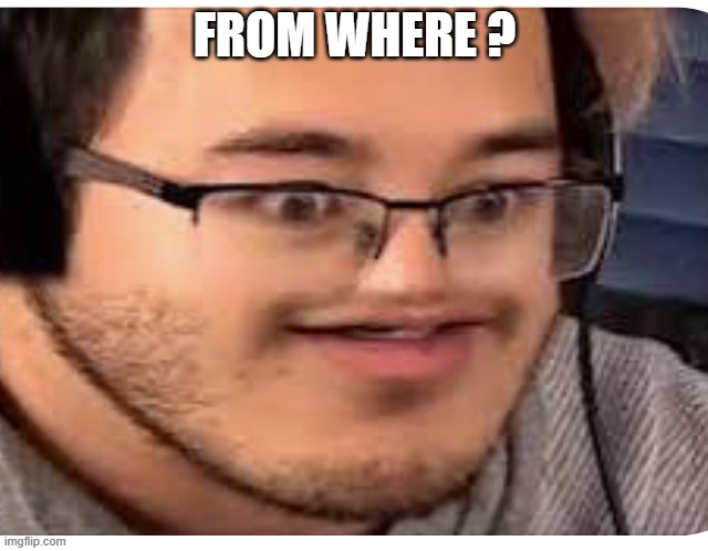 Markitplier | From where ? | image tagged in markitplier | made w/ Imgflip meme maker