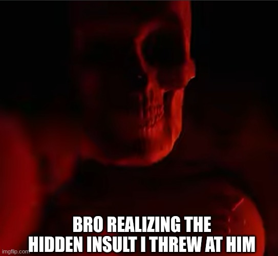 siblings, am I right | bro realizing the hidden insult I threw at him | image tagged in memes,funny,siblings | made w/ Imgflip meme maker