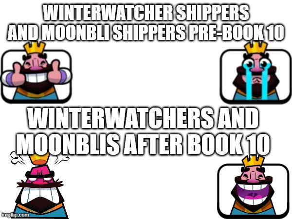 so true | winterwatcher shippers and moonbli shippers pre-book 10; winterwatchers and moonblis after book 10 | image tagged in memes,relatable,facts | made w/ Imgflip meme maker