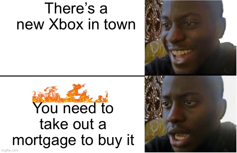 Disappointed Black Guy | There’s a new Xbox in town; You need to take out a mortgage to buy it | image tagged in disappointed black guy | made w/ Imgflip meme maker