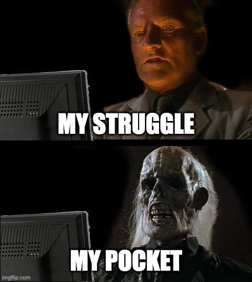 2026 amaze me like | My Struggle; My Pocket | image tagged in memes,i'll just wait here | made w/ Imgflip meme maker