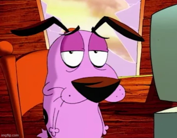 image tagged in unamused courage | made w/ Imgflip meme maker