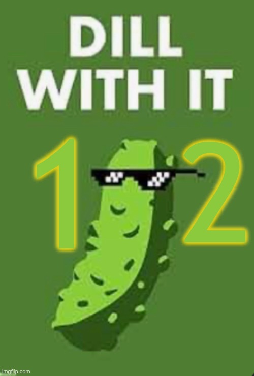 Posting this on my alt account | 2; 1 | image tagged in dill pickle,dillpickles12 | made w/ Imgflip meme maker