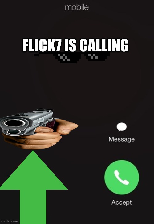 flick7 | Flick7 Is calling | image tagged in incoming call,flick7 | made w/ Imgflip meme maker