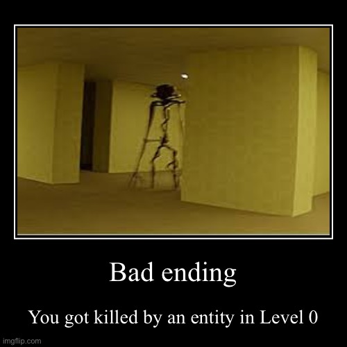 Oh No | Bad ending | You got killed by an entity in Level 0 | image tagged in funny,demotivationals,the backrooms,backrooms,level 0,ending | made w/ Imgflip demotivational maker