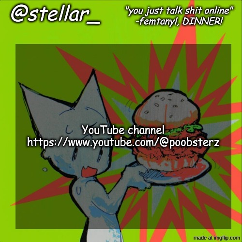 stellar femtanyl temp | YouTube channel 
https://www.youtube.com/@poobsterz | image tagged in stellar femtanyl temp | made w/ Imgflip meme maker