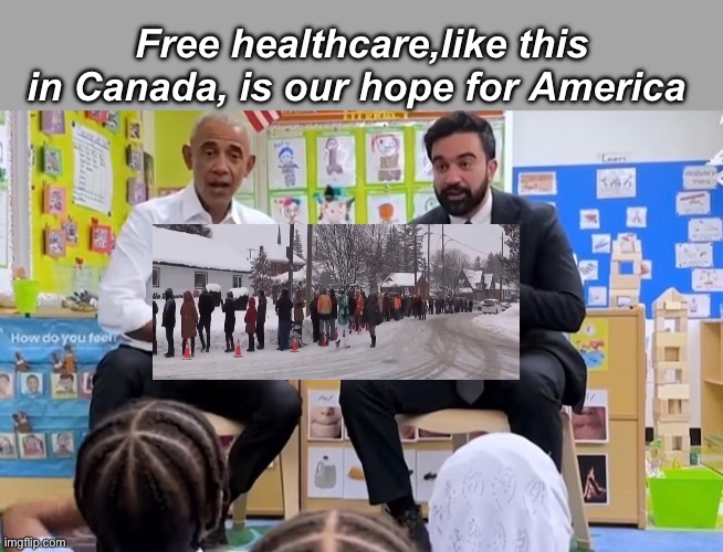 The promise of free | Free healthcare,like this in Canada, is our hope for America | image tagged in politics lol,memes,progressives,socialism | made w/ Imgflip meme maker