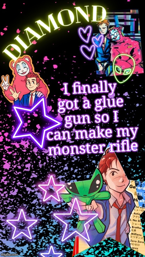 Diamond's Hesitant Alien temp ! ! (TYSM DISCO!!!) | I finally got a glue gun so I can make my monster rifle | image tagged in diamond's hesitant alien temp tysm disco | made w/ Imgflip meme maker