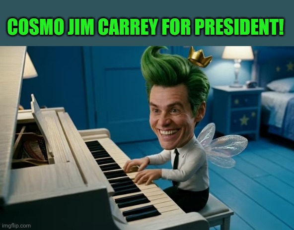 Cosmo Jim Carrey | Cosmo Jim Carrey for president! | image tagged in cosmo jim carrey | made w/ Imgflip meme maker