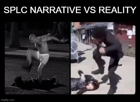 They Lie to your face | splc narrative vs reality | image tagged in splc vs reality | made w/ Imgflip meme maker