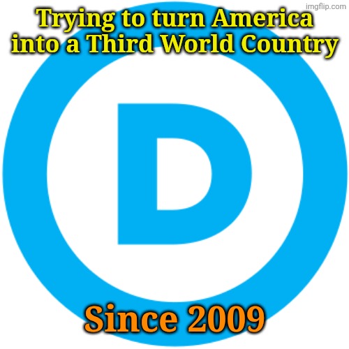 Still no platforms. Still no policies. Still nothing but "Get Him!!!" | Trying to turn America into a Third World Country; Since 2009 | image tagged in dnc logo | made w/ Imgflip meme maker