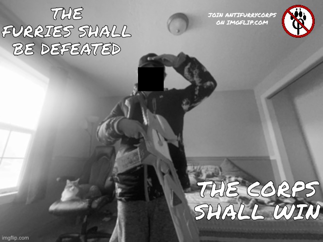 opinion on this anti furry recruitment ad i made? | the furries shall be defeated; join antifurrycorps on imgflip.com; the corps shall win | image tagged in img_2638 jpeg | made w/ Imgflip meme maker