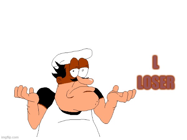 l; LOSER | image tagged in pizza time stops | made w/ Imgflip meme maker