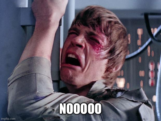 luke nooooo | Nooooo | image tagged in luke nooooo | made w/ Imgflip meme maker