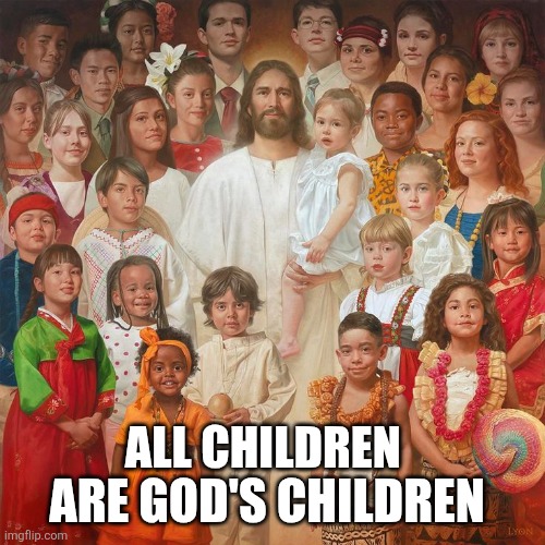 We all are one in the Lord | Are God's children; All children | image tagged in 210df4ca3228ddbbc2713286c500f940 jpg | made w/ Imgflip meme maker