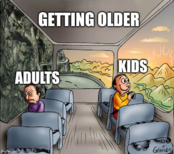 Birthdays are a blessing and a curse..... | Getting older; kids; adults | image tagged in two guys on a bus | made w/ Imgflip meme maker