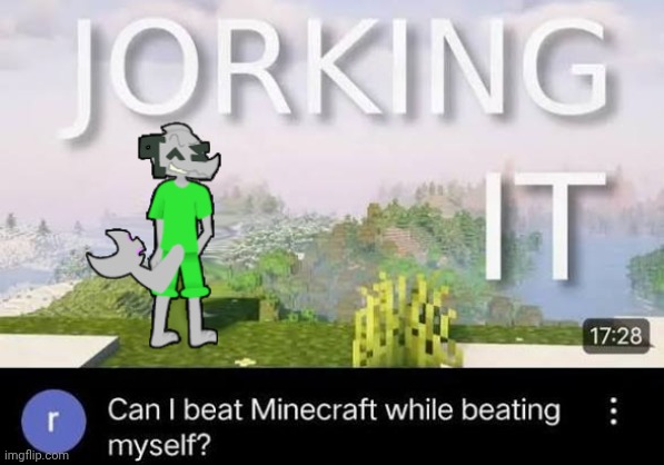 Can I beat Minecraft while beating myself Zap | image tagged in can i beat minecraft while beating myself zap | made w/ Imgflip meme maker