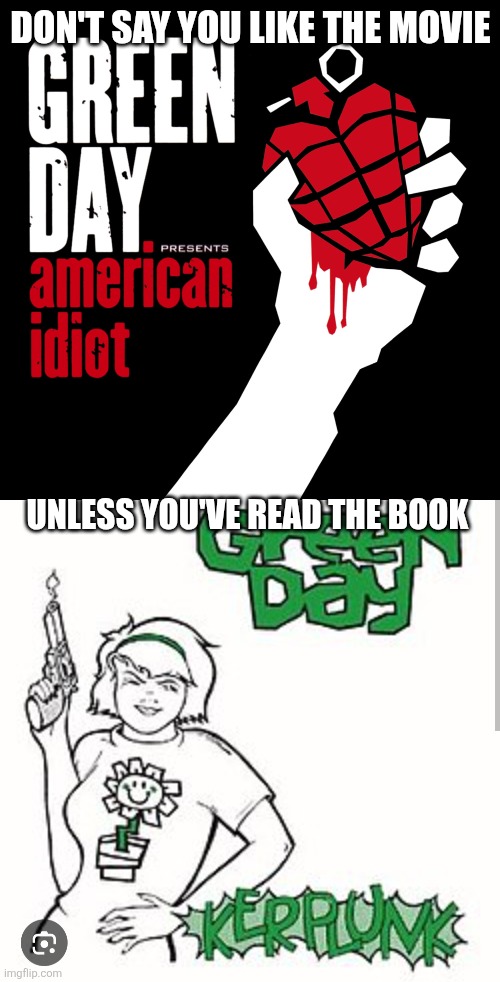 Don't say you like the movie; Unless you've read the book | image tagged in american idiot | made w/ Imgflip meme maker