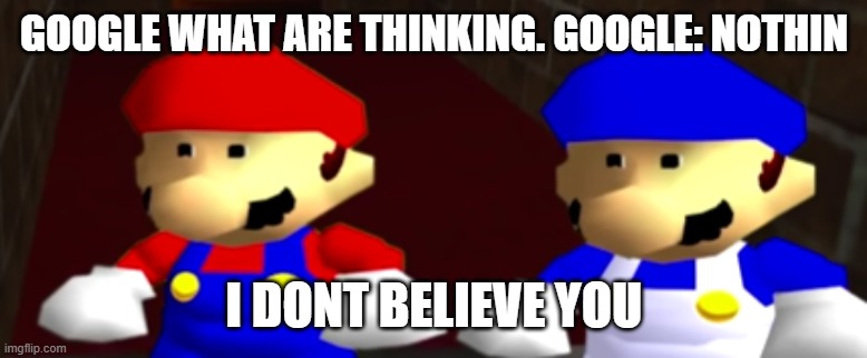 google what are thinking. google: nothin i dont believe you | image tagged in ayo thats kinda sus bro ngl | made w/ Imgflip meme maker