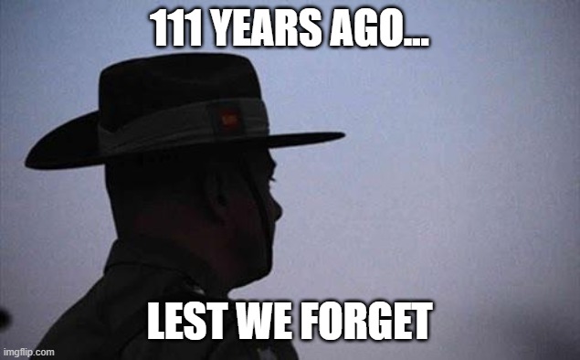 25th of April, Lest we Forger | 111 years ago... lest we forget | image tagged in anzac,ww1,tragic,australia,new zealand,turkey | made w/ Imgflip meme maker