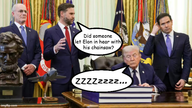 Trump the lumber slumber jack | Did someone let Elon in hear with
 his chainsaw? ZZZZzzzz... | image tagged in trump the lumber slumber jack,i wasn't asleep because i'm not llying,sleepy joe trump,doopy drowsy don,sawing logs | made w/ Imgflip meme maker