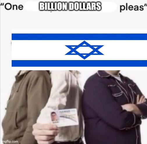 one x please | Billion dollars | image tagged in one x please | made w/ Imgflip meme maker