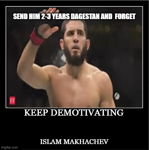 Demotivational poster | send him 2-3 years dagestan and  forget; Keep demotivating; Islam Makhachev | image tagged in demotivational poster | made w/ Imgflip meme maker