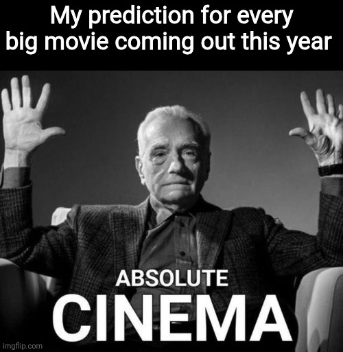Yes, that includes Clayface | My prediction for every big movie coming out this year | image tagged in martin scorsese absolute cinema,movies,2026 movies,2026,cinema | made w/ Imgflip meme maker