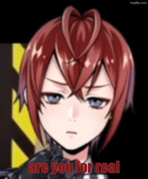 are you for riddle | are you for real | image tagged in disgruntled riddle | made w/ Imgflip meme maker