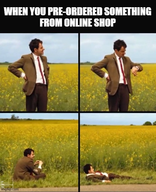 Still waiting | When you pre-ordered something
From online shop | image tagged in mr bean waiting | made w/ Imgflip meme maker